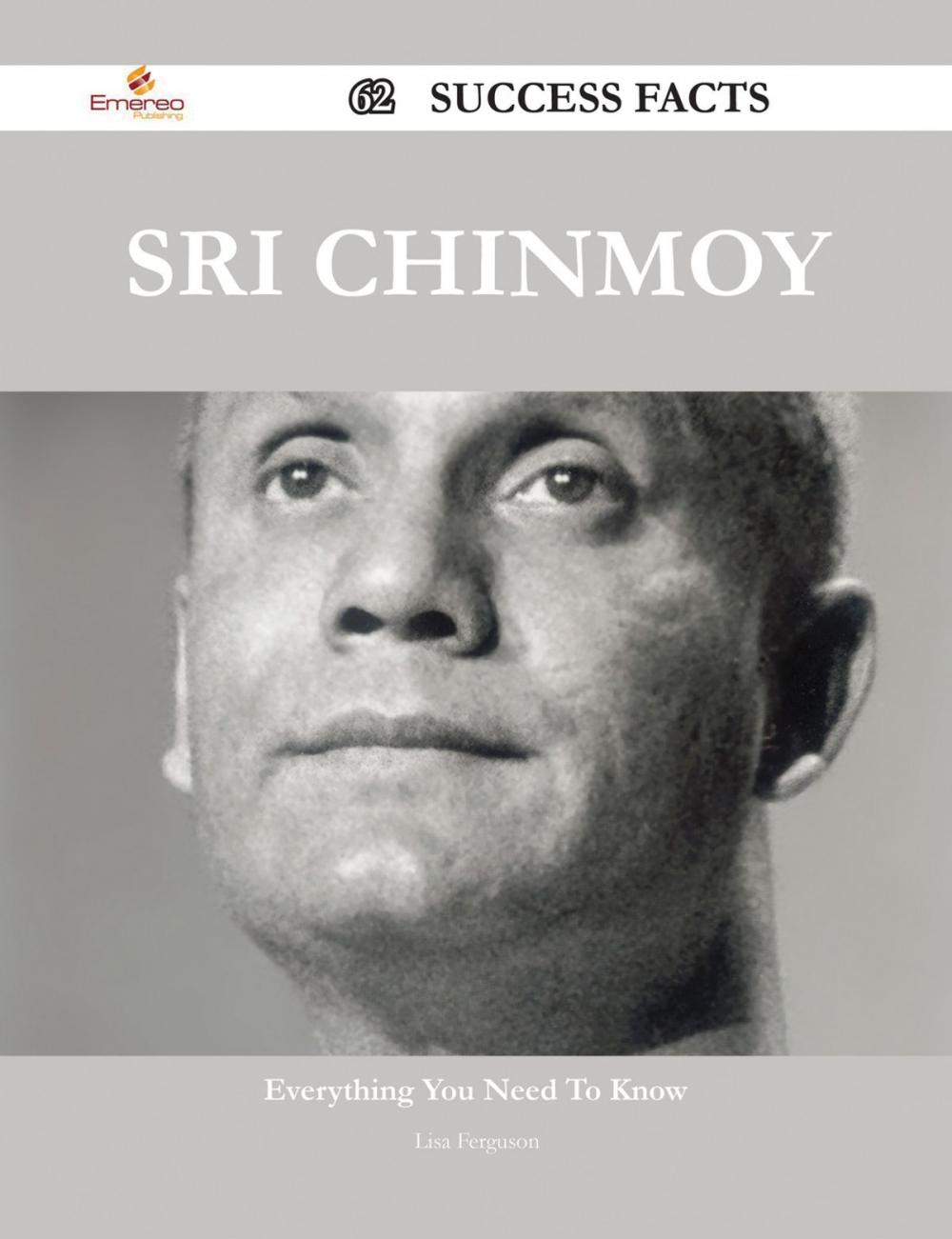 Big bigCover of Sri Chinmoy 62 Success Facts - Everything you need to know about Sri Chinmoy