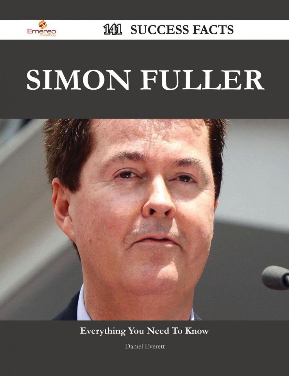 Big bigCover of Simon Fuller 141 Success Facts - Everything you need to know about Simon Fuller