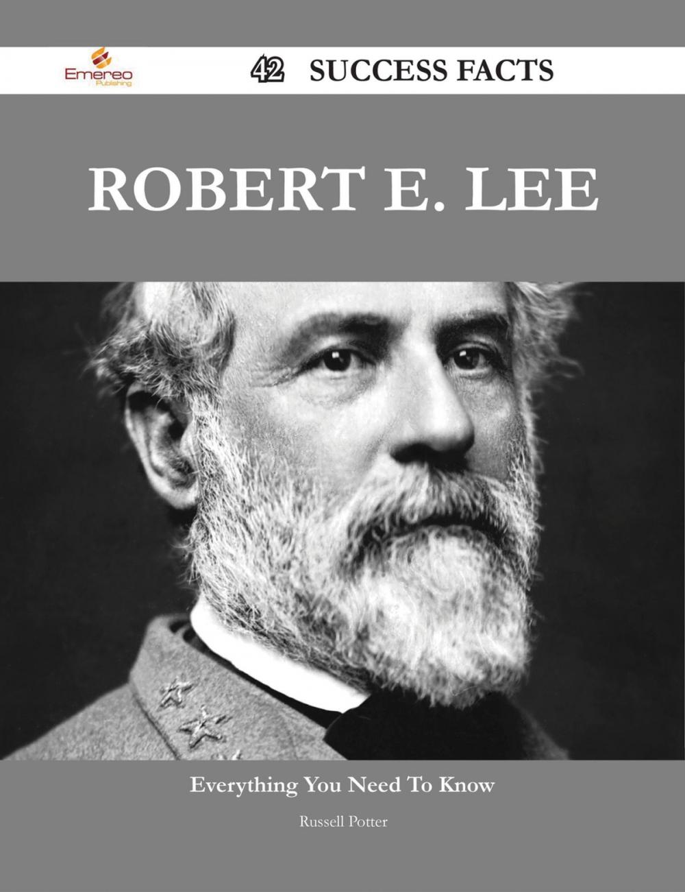 Big bigCover of Robert E. Lee 42 Success Facts - Everything you need to know about Robert E. Lee