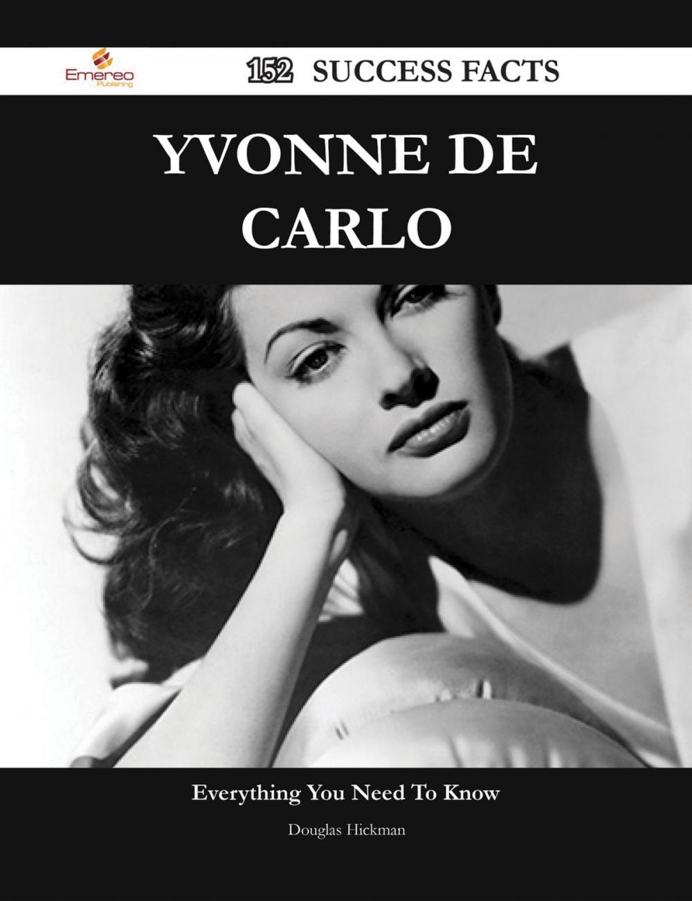 Big bigCover of Yvonne De Carlo 152 Success Facts - Everything you need to know about Yvonne De Carlo