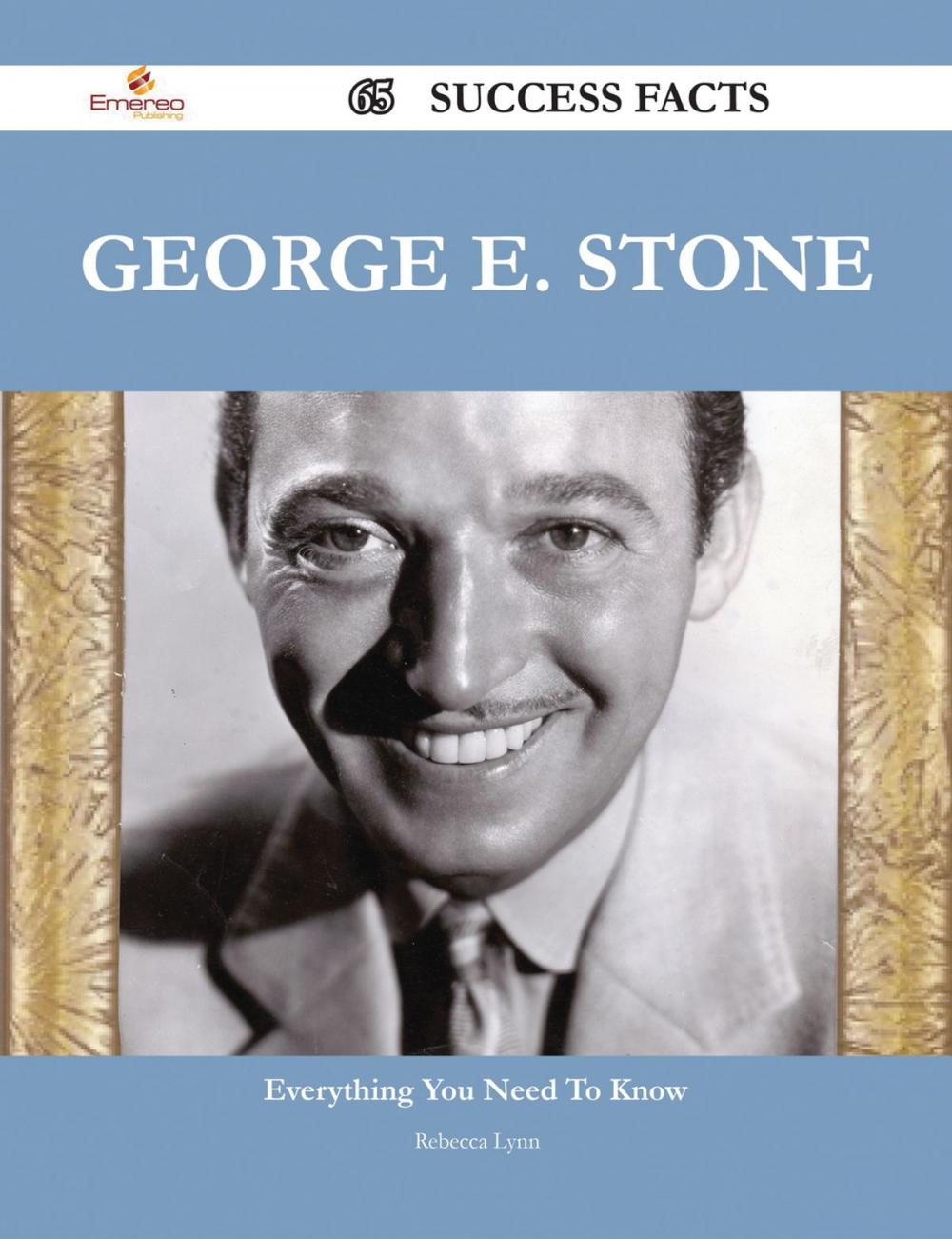 Big bigCover of George E. Stone 65 Success Facts - Everything you need to know about George E. Stone