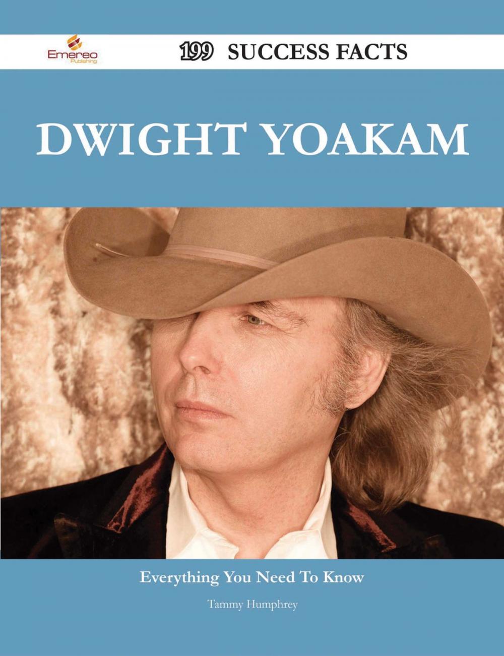 Big bigCover of Dwight Yoakam 199 Success Facts - Everything you need to know about Dwight Yoakam