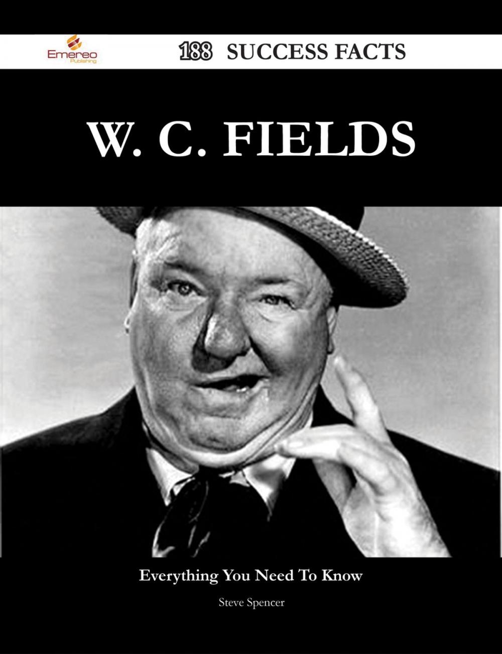 Big bigCover of W. C. Fields 188 Success Facts - Everything you need to know about W. C. Fields
