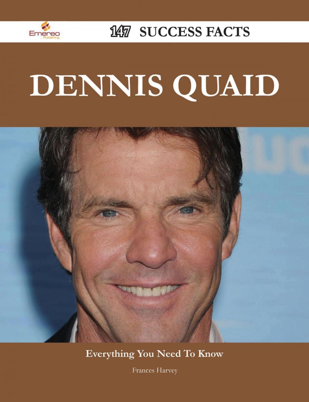 Big bigCover of Dennis Quaid 147 Success Facts - Everything you need to know about Dennis Quaid