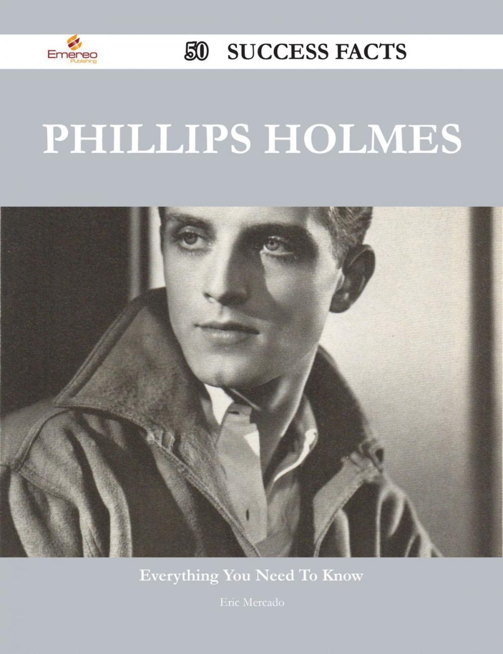 Big bigCover of Phillips Holmes 50 Success Facts - Everything you need to know about Phillips Holmes