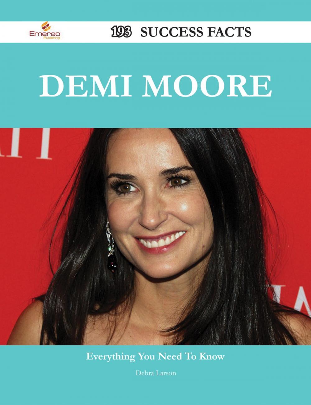 Big bigCover of Demi Moore 193 Success Facts - Everything you need to know about Demi Moore