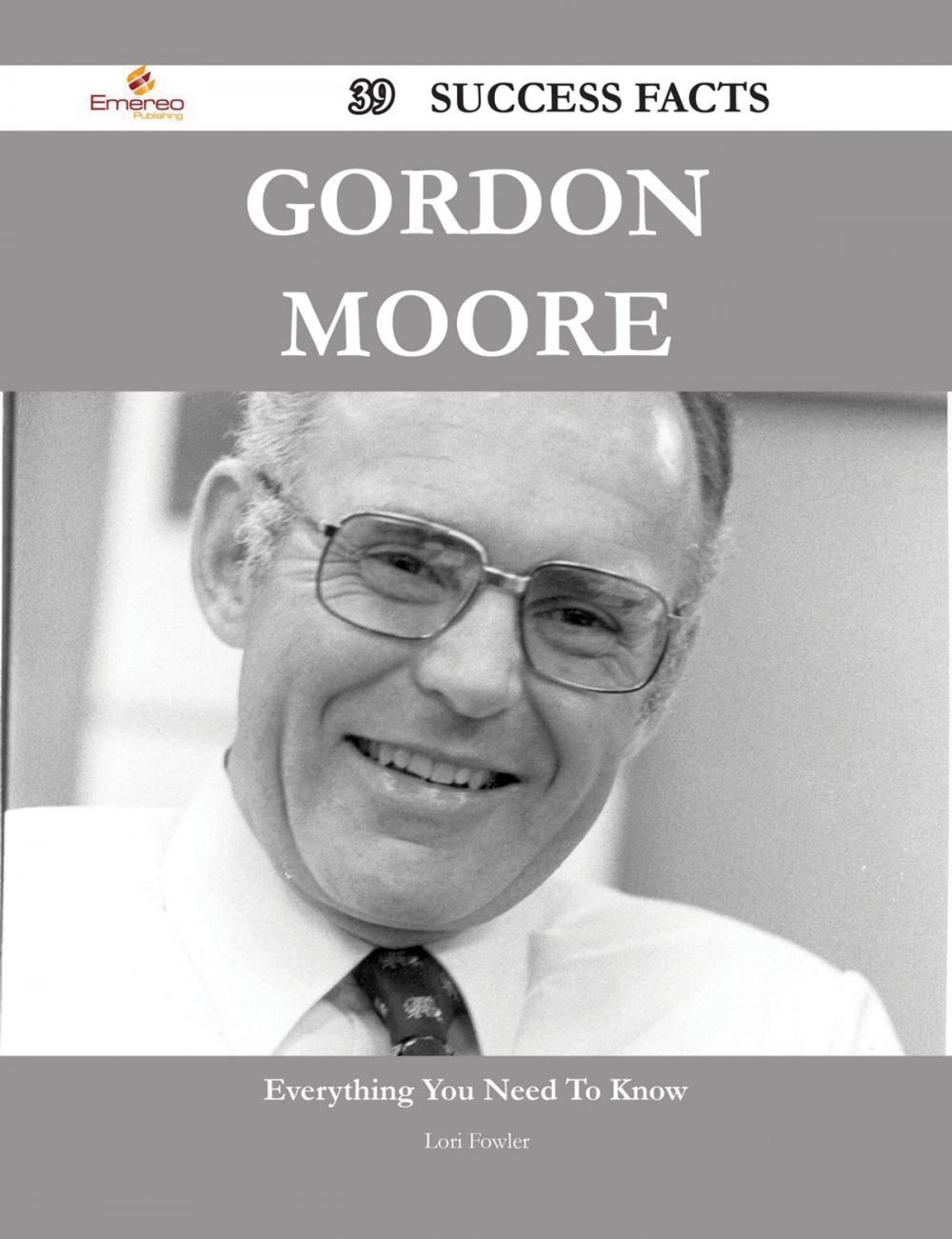 Big bigCover of Gordon Moore 39 Success Facts - Everything you need to know about Gordon Moore