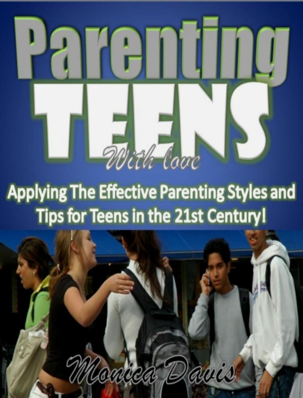 Big bigCover of Parenting Teens With Love:Applying The Effective Parenting Styles and Tips for Teens in the 21st Century!