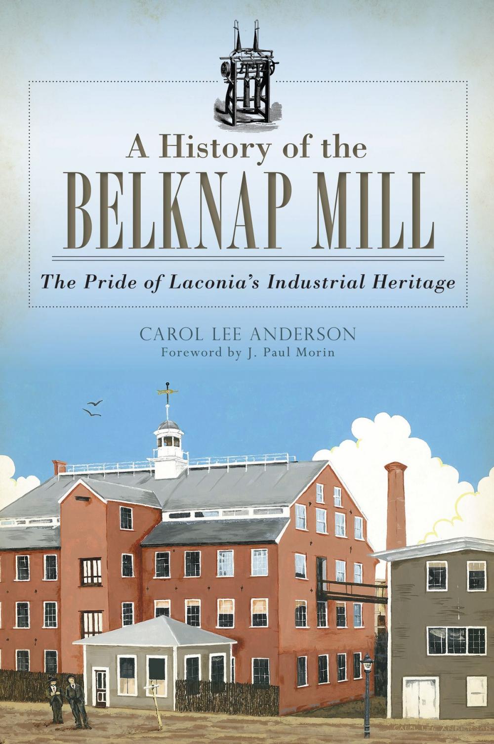Big bigCover of A History of the Belknap Mill: The Pride of Laconia's Industrial Heritage