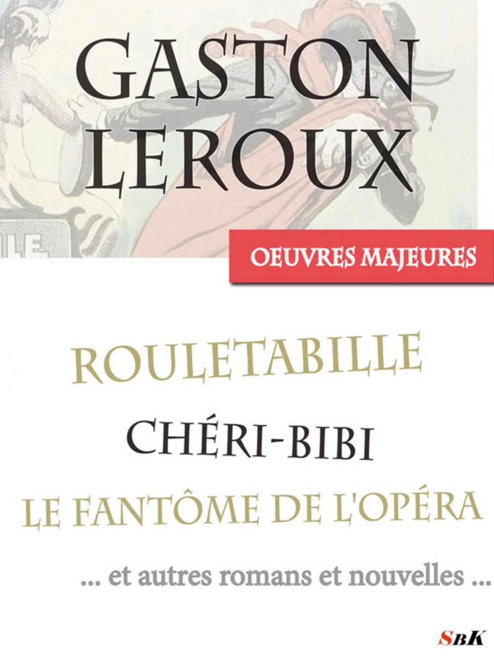Big bigCover of Les Oeuvres Majeures de Gaston Leroux