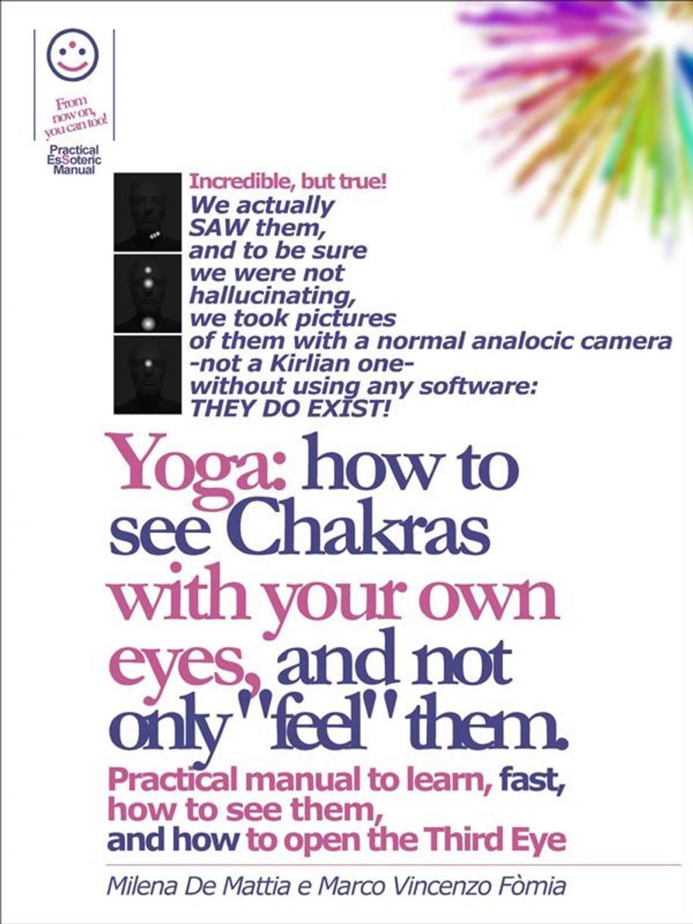 Big bigCover of Reiki - Yoga: how to see Chakras with your own eyes, and not only "feel" them. Practical manual to learn, fast, how to see them, and how to open the Third Eye