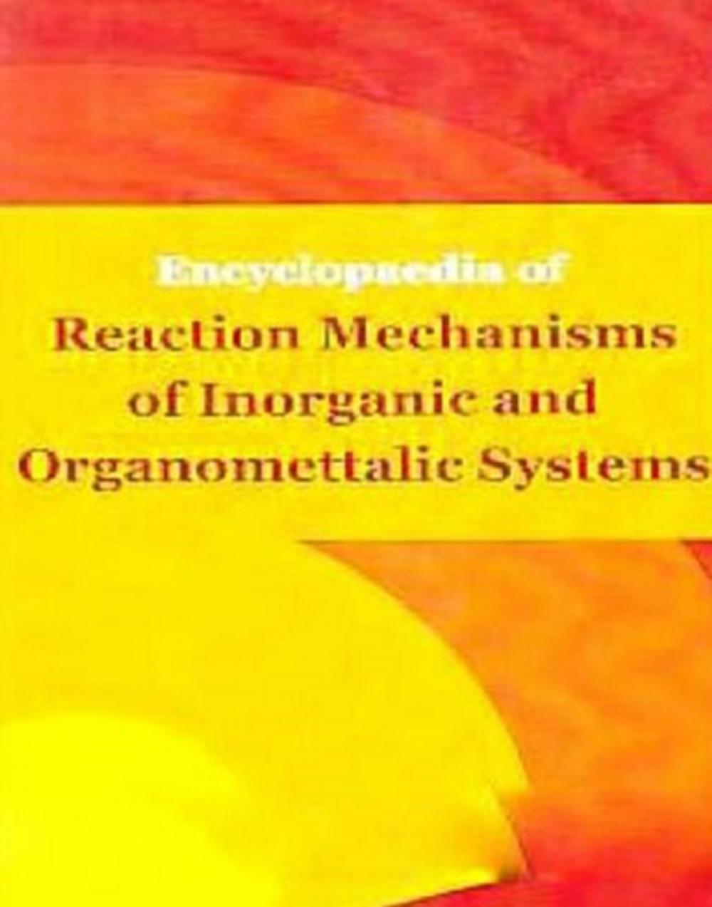 Big bigCover of Encyclopaedia of Reaction Mechanisms of Inorganic and Organomettalic Systems