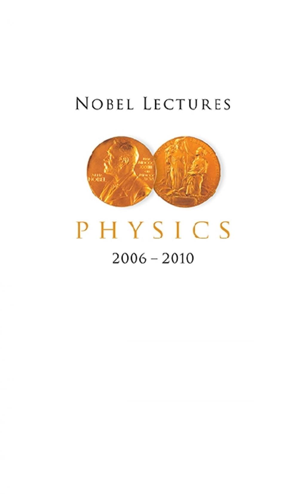 Big bigCover of Nobel Lectures in Physics (2006 2010)