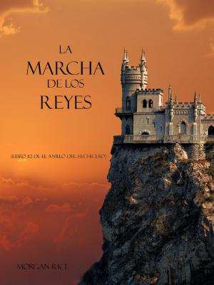 Cover of the book La Marcha De Los Reyes (Libro #2 De El Anillo Del Hechicero) by Michael James Ploof