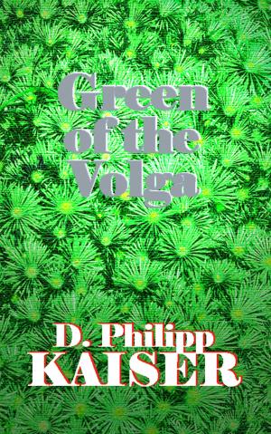Cover of the book Green of the Volga by D. Philipp Kaiser