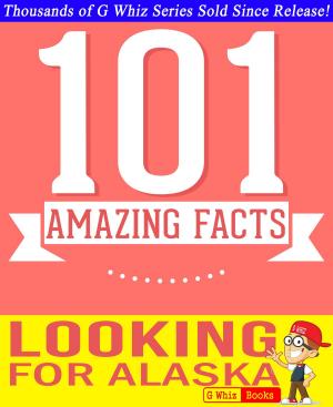 Cover of the book Looking for Alaska - 101 Amazing Facts You Didn't Know by Marc Romano