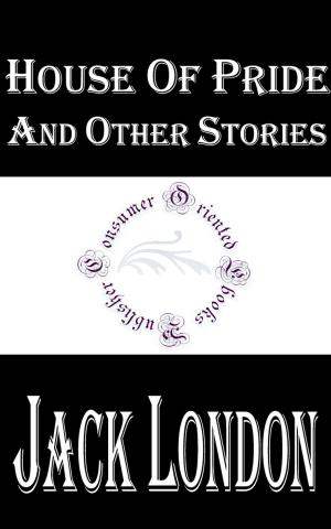 Cover of the book House of Pride and Other Stories by Jack London