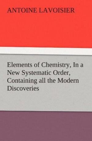 Cover of Elements of Chemistry, / In a New Systematic Order, Containing all the Modern Discoveries