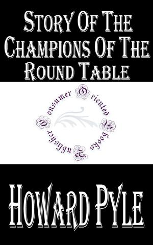 Cover of the book Story of the Champions of the Round Table by Silvanus P. Thompson