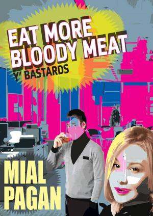 Cover of the book Eat More Bloody Meat Y'Bastards! by Ian Keldoulis