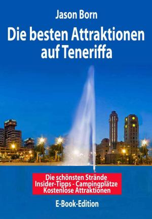 Cover of the book Die besten Attraktionen auf Teneriffa by Jason Born