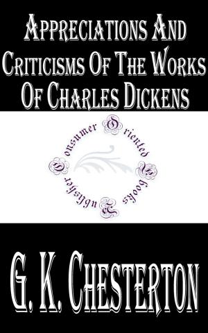 Cover of the book Appreciations and Criticisms of the Works of Charles Dickens by E. Phillips Oppenheim