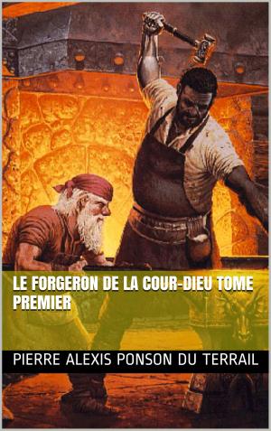 Cover of the book Le forgeron de la Cour-Dieu Tome premier by GABRIEL MAURIERE