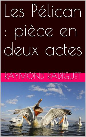 Cover of the book Les Pélican : pièce en deux actes by CLAIRE DE CHANDENEUX