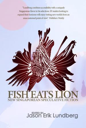 Cover of the book Fish Eats Lion: New Singaporean Speculative Fiction by Garry Kilworth