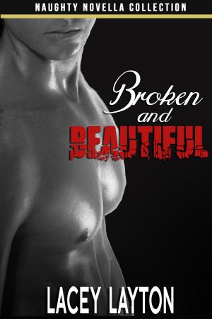 Cover of the book Broken and Beautiful by Lacey Layton
