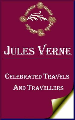 Cover of the book Celebrated Travels and Travellers (Complete 3 Volumes) by Jules Verne