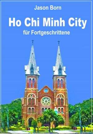 Cover of the book Ho Chi Minh City für Fortgeschrittene by Laura Schaefer