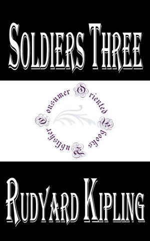 Cover of the book Soldiers Three by E. Phillips Oppenheim