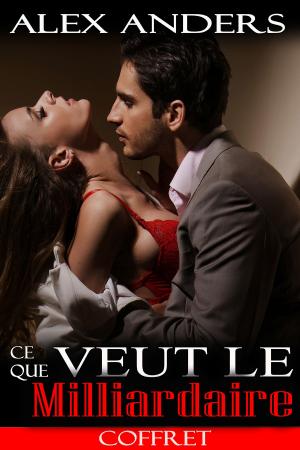 Cover of the book Ce que veut le Milliardaire (Coffret) by Alex Anders