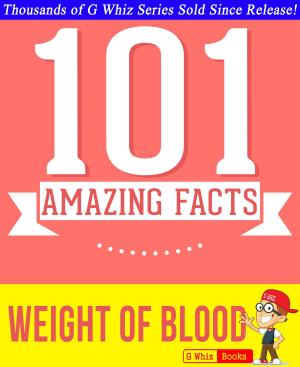 Cover of the book The Weight of Blood - 101 Amazing Facts You Didn't Know by James Cage