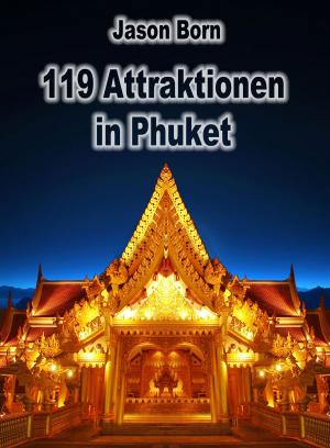 Cover of the book 119 Attraktionen in Phuket by Jason Born