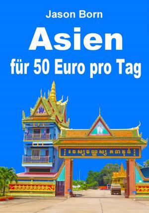 Cover of the book Asien für 50 Euro pro Tag by Jason Born