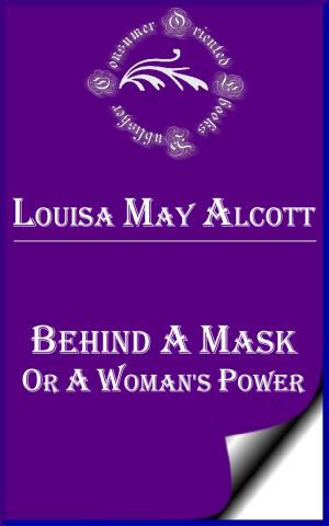 bigCover of the book Behind a Mask, or, a Woman's Power by 