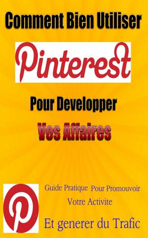 Cover of the book Comment bien utiliser Pinterest pour Développer vos Affaires by Jon Crimes