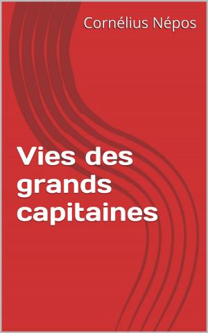 Cover of the book Vies des grands capitaines by Paul Leroy-Beaulieu