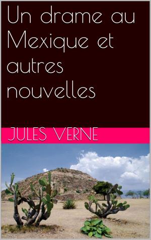 Cover of the book Un drame au Mexique et autres nouvelles by Édouard Rod