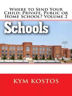 Cover of the book Where to Send Your Child: Private, Public or Home School? Volume 2 by Vince Stead