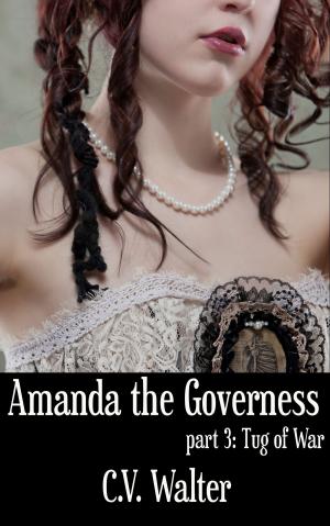 Cover of the book Amanda the Governess: Tug of War by C.V. Walter