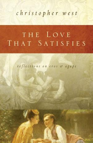 Cover of the book The Love That Satisfies by Jeff Cavins, Matthew Pinto, Patti Armstrong