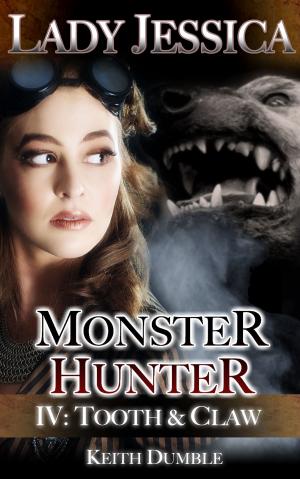 Cover of the book Lady Jessica, Monster Hunter: Episode 4 - Tooth And Claw by Keith Dumble
