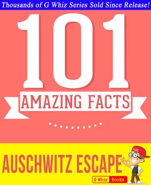 Cover of the book The Auschwitz Escape - 101 Amazing Facts You Didn't Know by Andrew Mayne