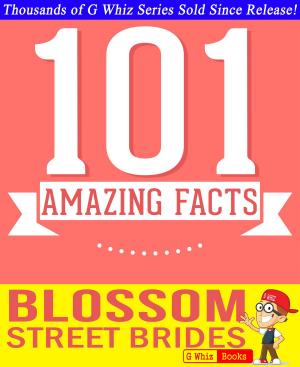 Book cover of Blossom Street Brides - 101 Amazing Facts You Didn't Know