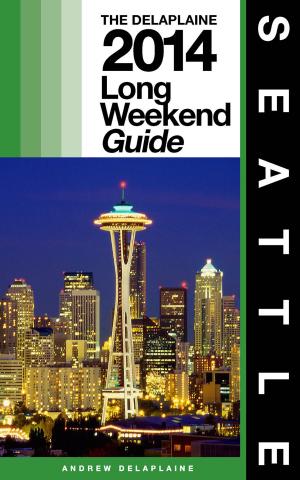 Book cover of SEATTLE - The Delaplaine 2014 Long Weekend Guide