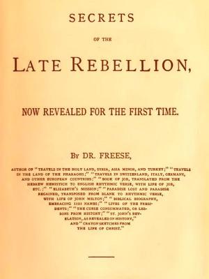 Cover of the book Secrets of the Late Rebellion, Now Revealed for the First Time by Alexandre Dumas