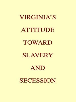 Cover of the book Virginia's Attitude Toward Slavery and Secession by A. Cooper